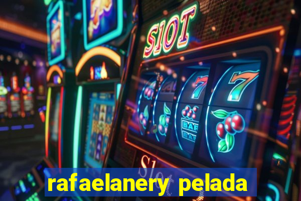 rafaelanery pelada